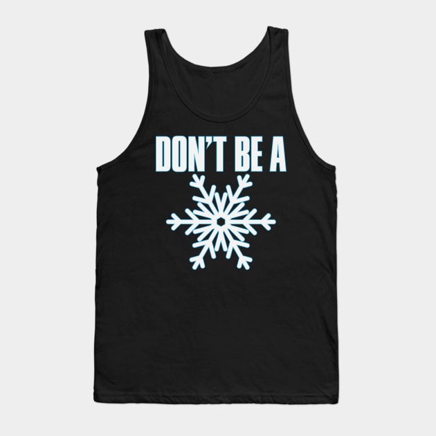 Don't Be A Snowflake Tank Top by myoungncsu